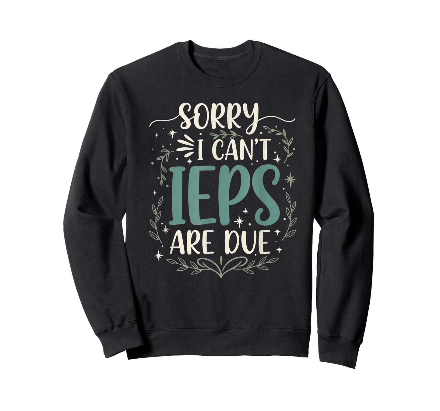 Sorry I Can’t IEPs are Due Funny Teacher Quote T-Shirt