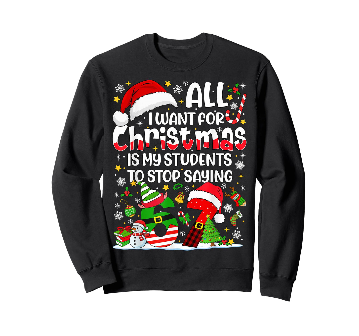 All I Want for Christmas is My Students to Stop Saying 67 T-Shirt