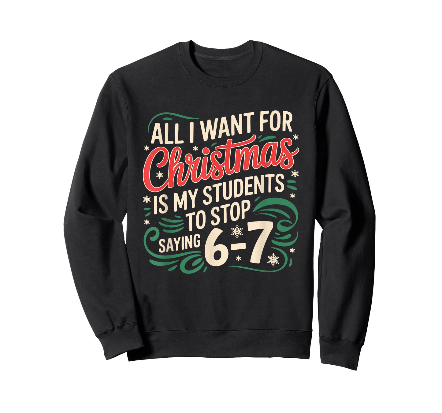All I Want for Christmas is My Students to Stop Saying 6 7 T-Shirt