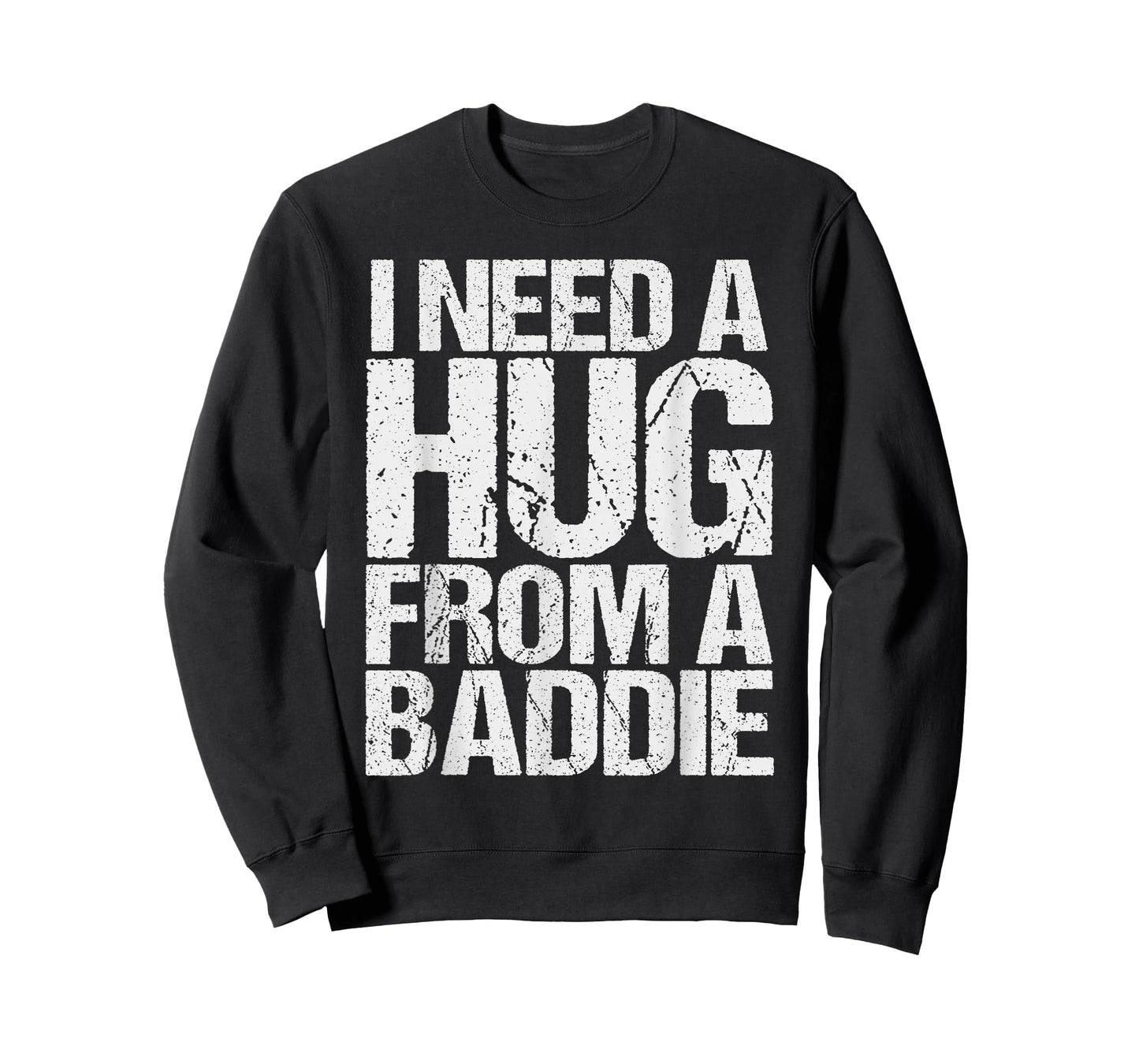 Funny i Need a Hug from a Baddie T-Shirt