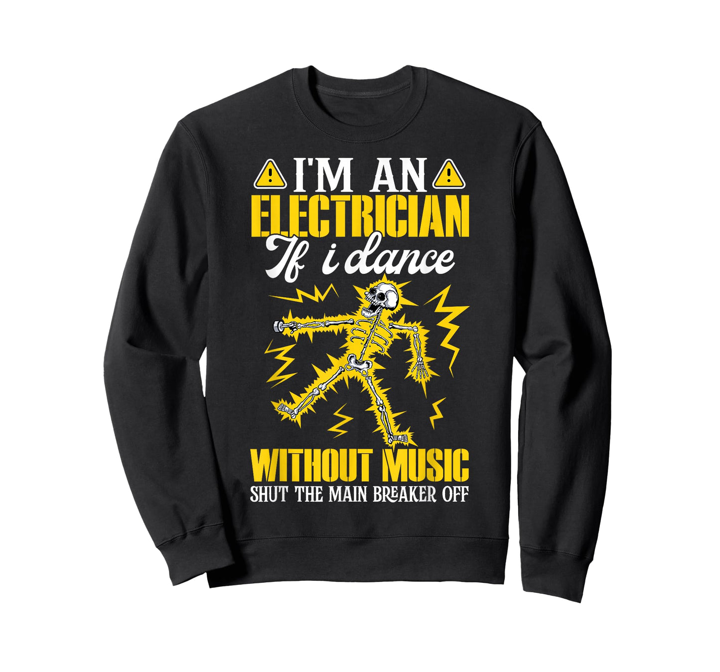 I'm an Electrician If I Dance Without Music Funny Skeleton T-Shirt