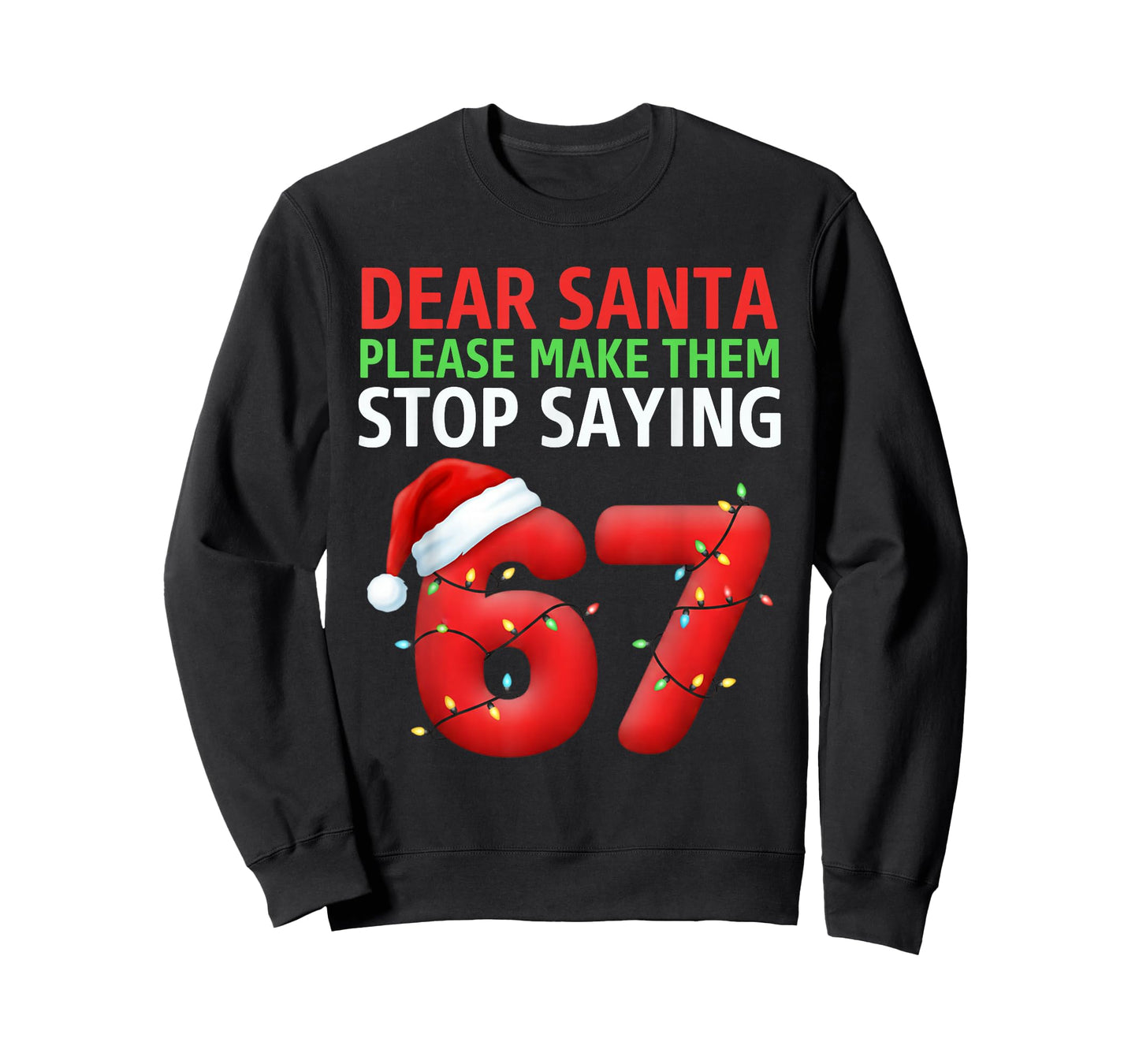 Dear Santa Make Them Stop Saying 67 Christmas Six Seven 6 7 T-Shirt