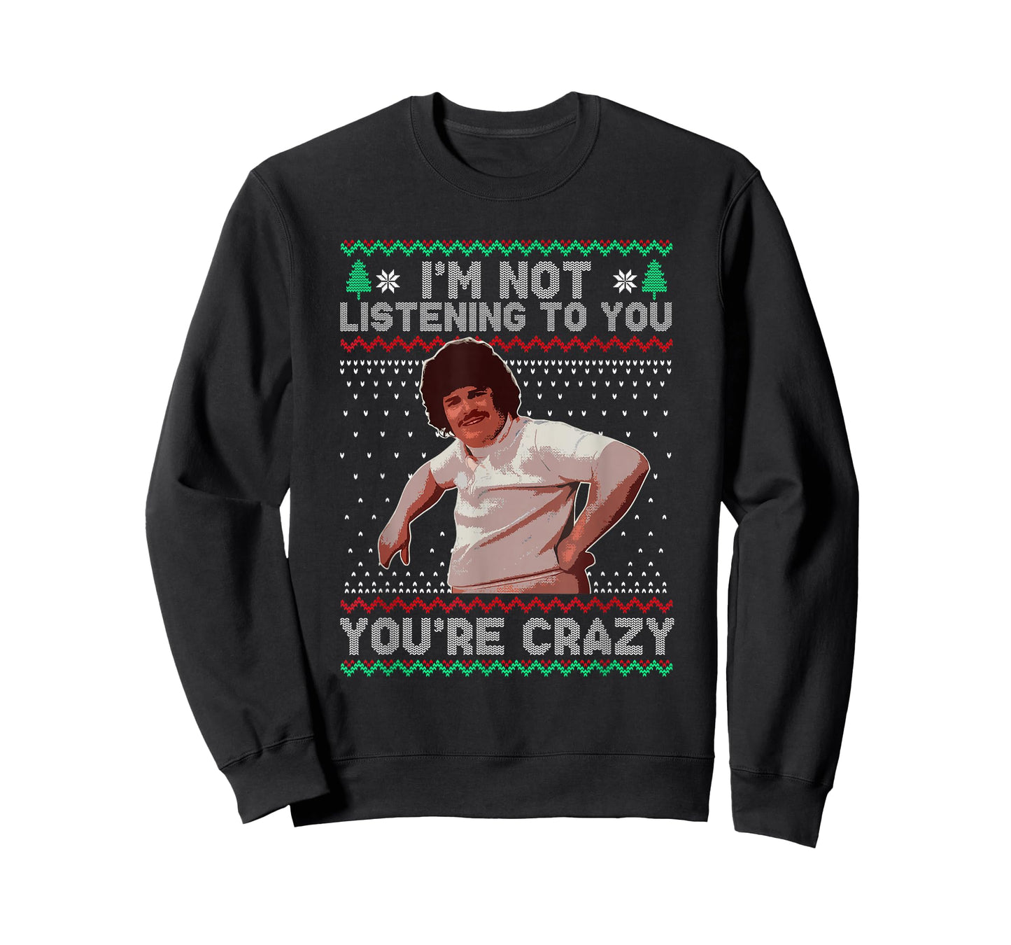 I'm Not Listening to You You're Crazy Christmas T-Shirt