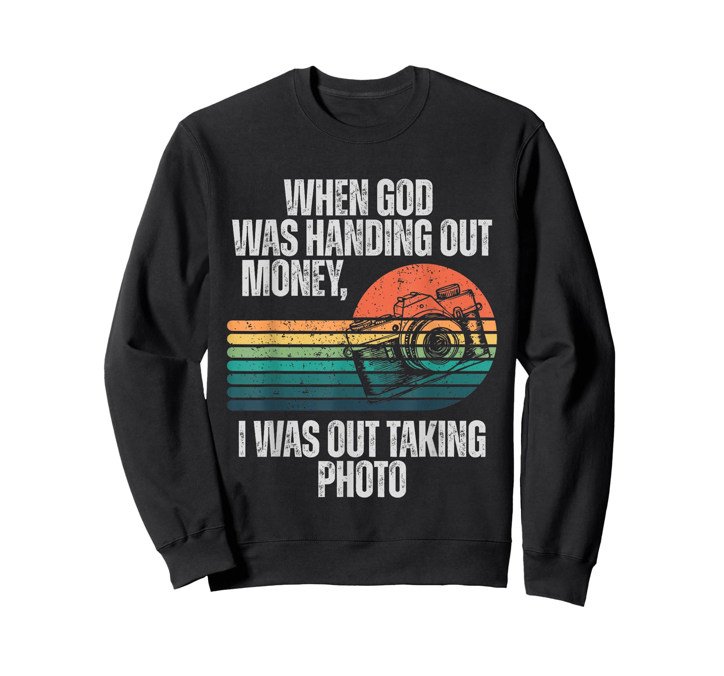 When God was Handing Out Money I was Out Taking Photo T-Shirt