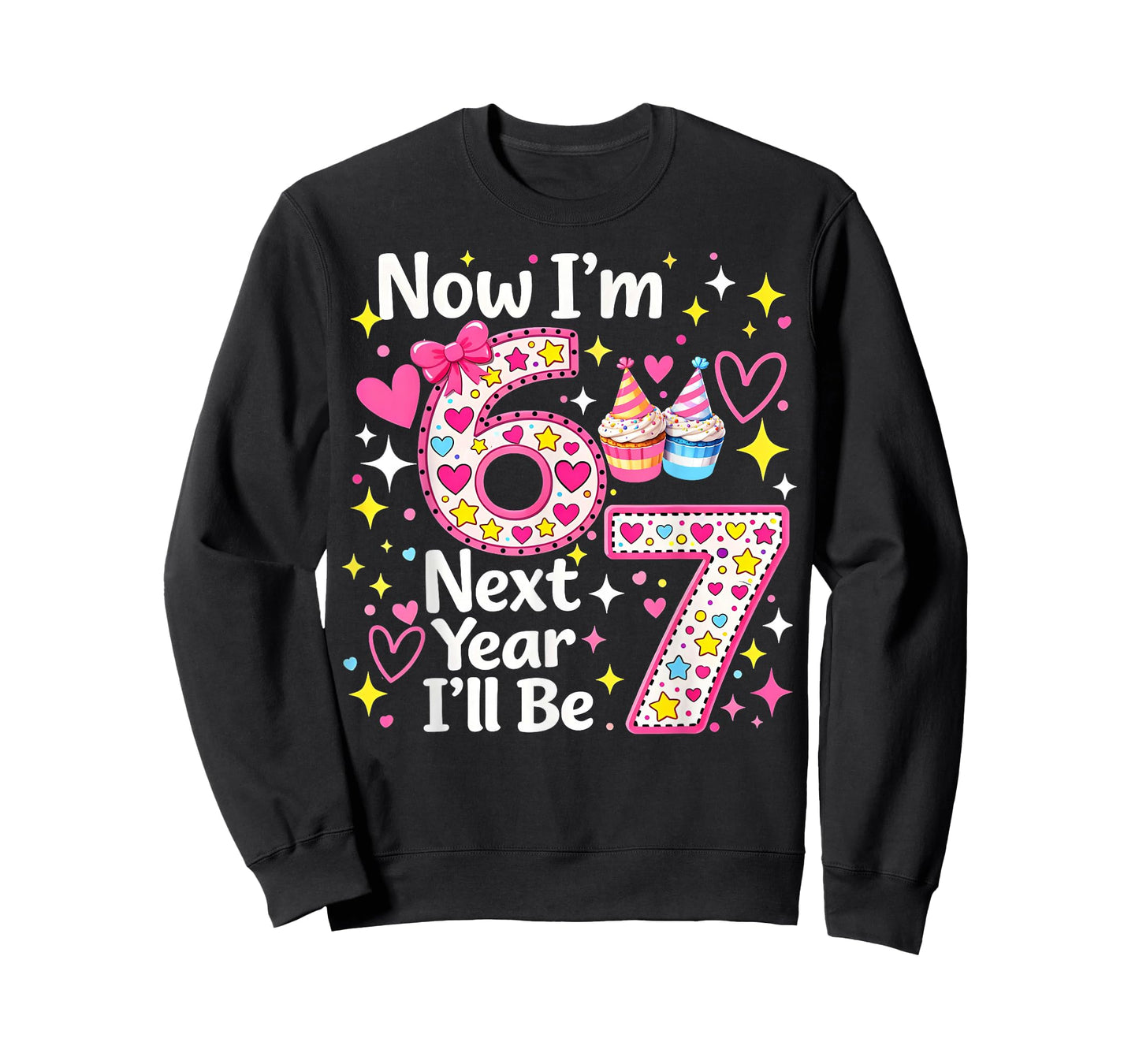 Now I’m 6 Next Year I’ll Be 7 Funny 67 Birthday Girl Gifts T-Shirt