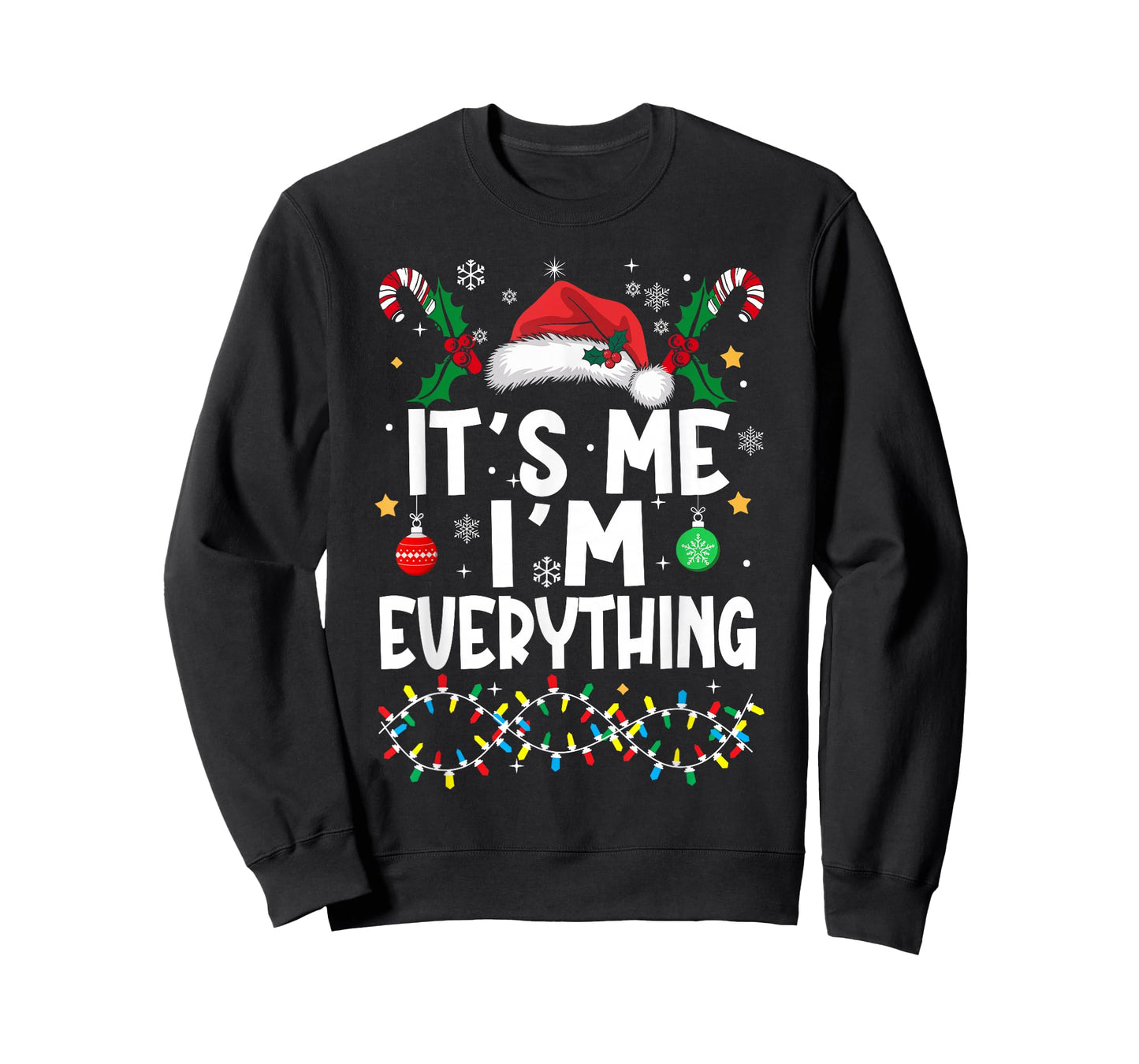 I Have Everything I Want for Christmas Its Me I'm Everything T-Shirt