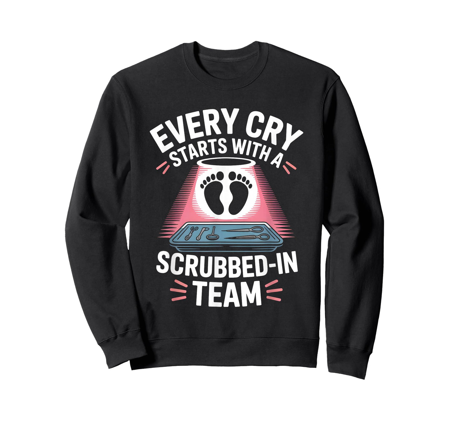 Every Cry Starts with A Scrubbed-in Team Labor Delivery T-Shirt