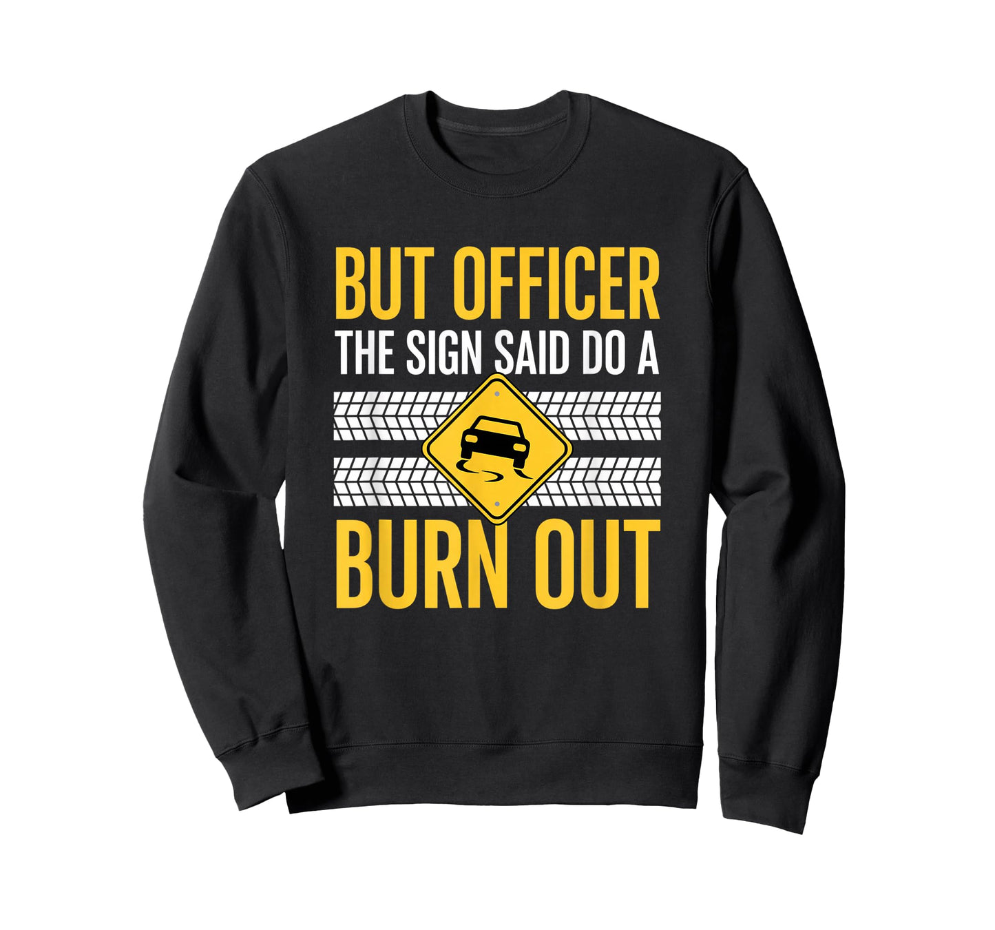 But Officer The Sign Said Do A Burn Out Car Burnout & Dr T-Shirt