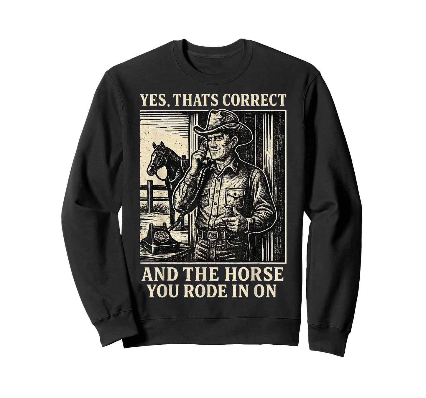 Yes That's Correct and The Horse You Rode in On T-Shirt