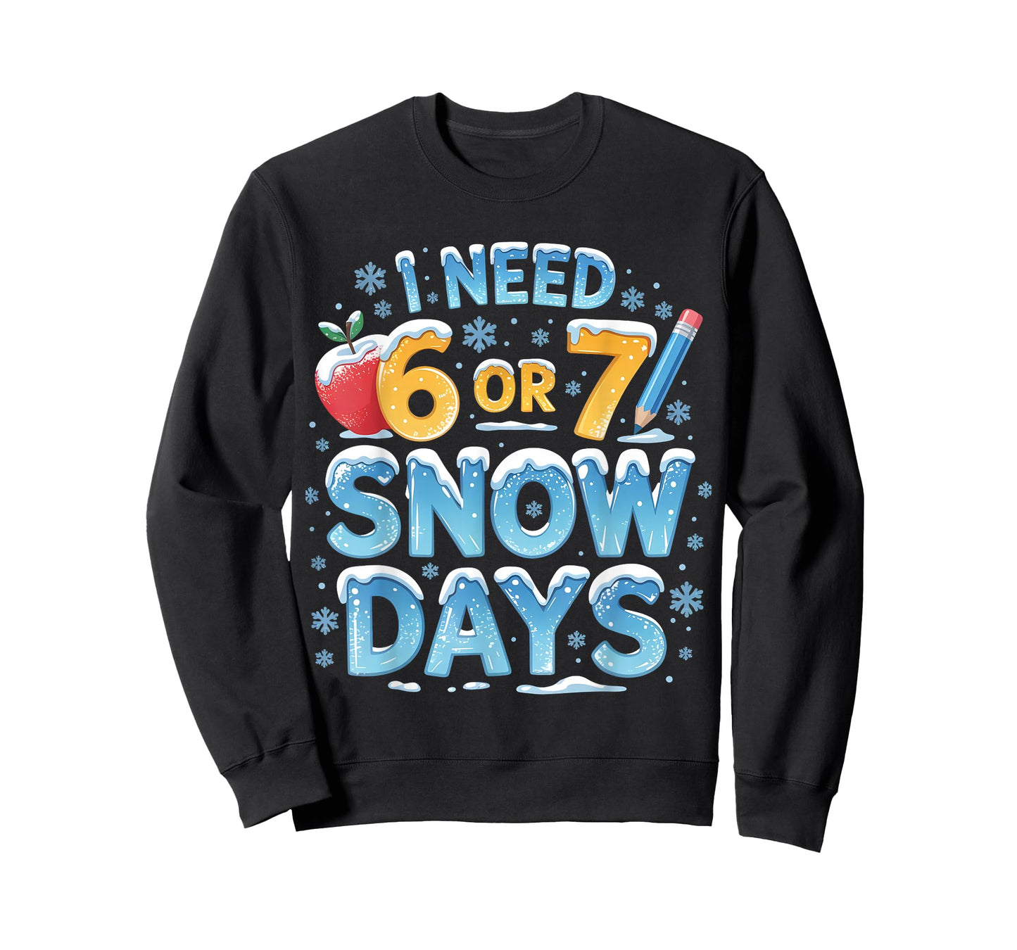 I Need 6 7 Snow Days Funny 67 Teacher Winter School T-Shirt