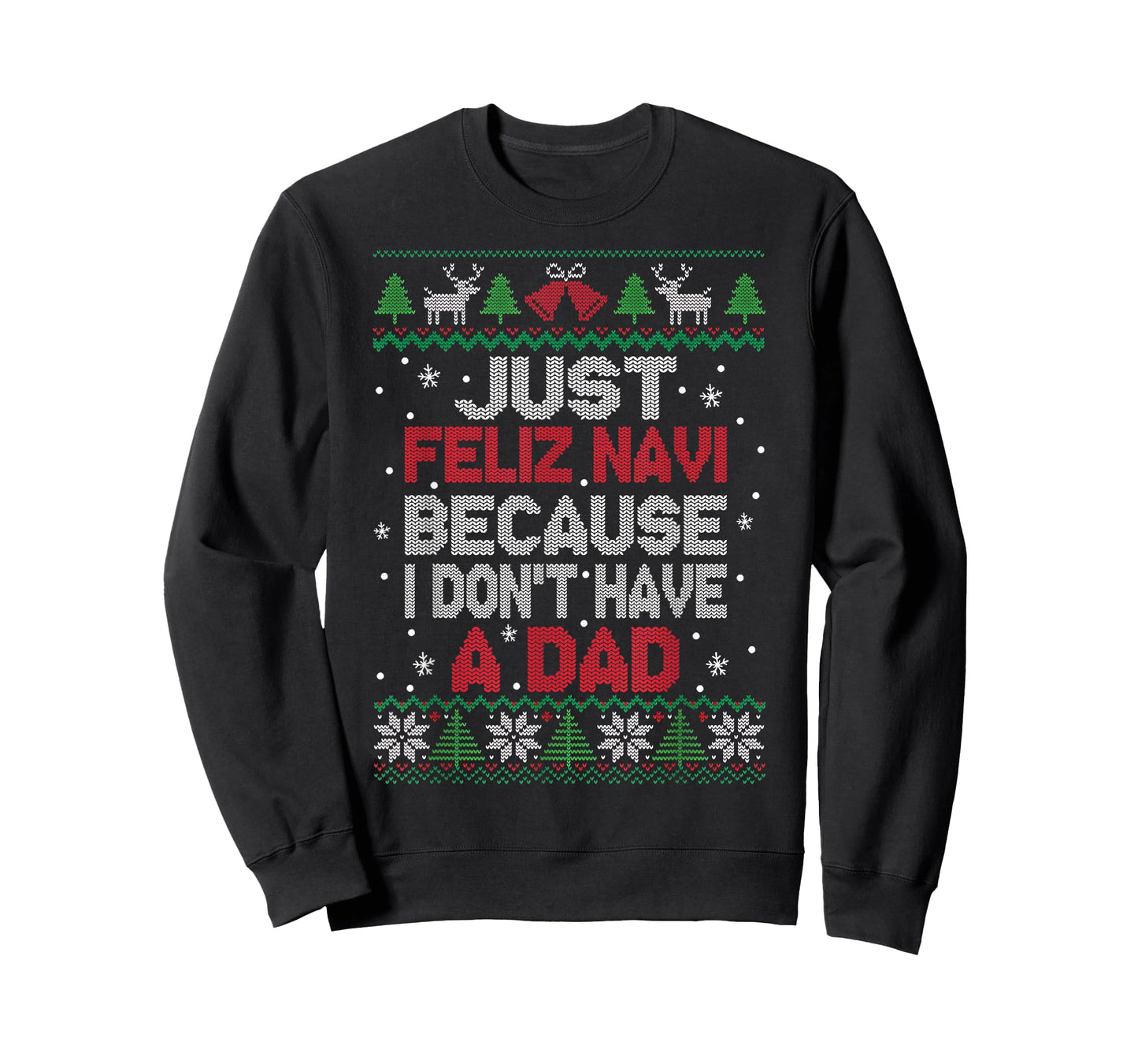 Just Feliz Navi Because I Don't Have A Dad Ugly Xmas Sweater T-Shirt