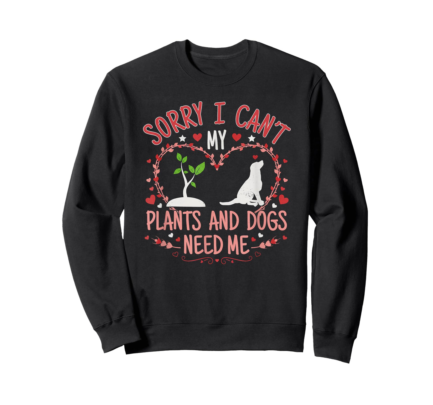 Sorry I Can't My Plants and Dogs Need Me Funny Gardening T-Shirt