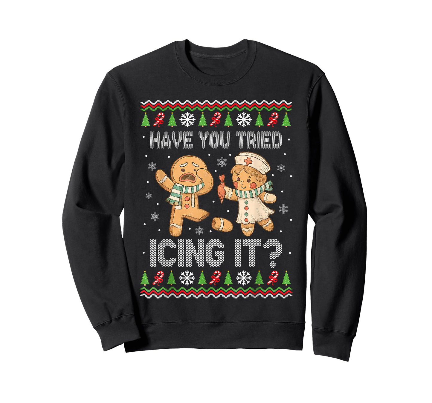 Have You Tried Icings It Gingerbread Nurse Ugly Christmas T-Shirt