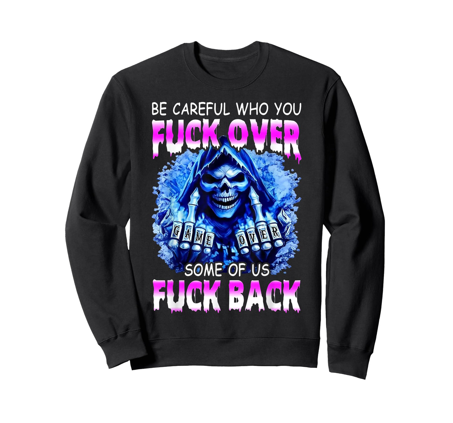 Be Careful Who You Fuck Over Some of Us Fuck Back T-Shirt