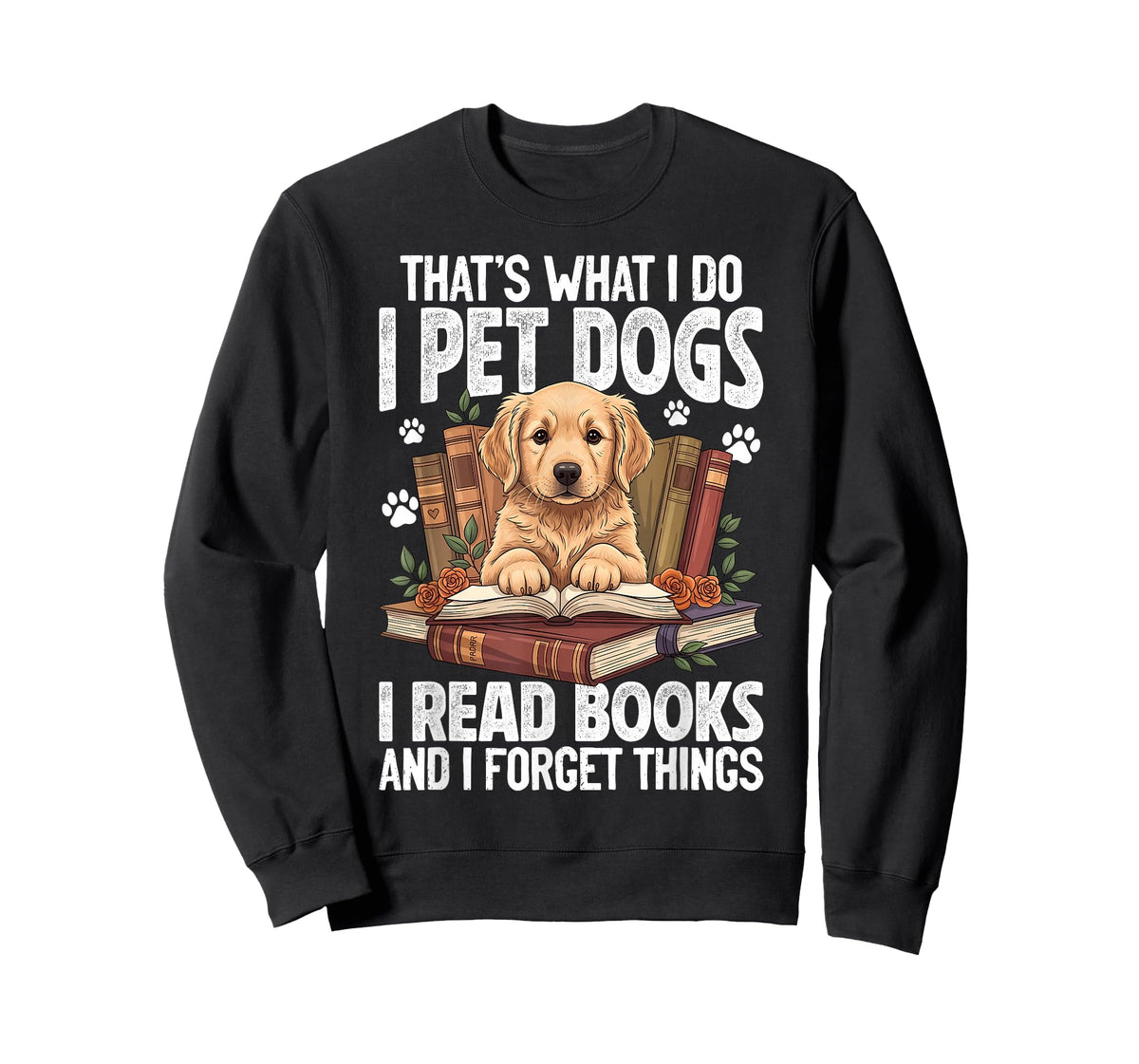 That's What I Do I Pet Dogs I Read Books and I Forget Things T-Shirt
