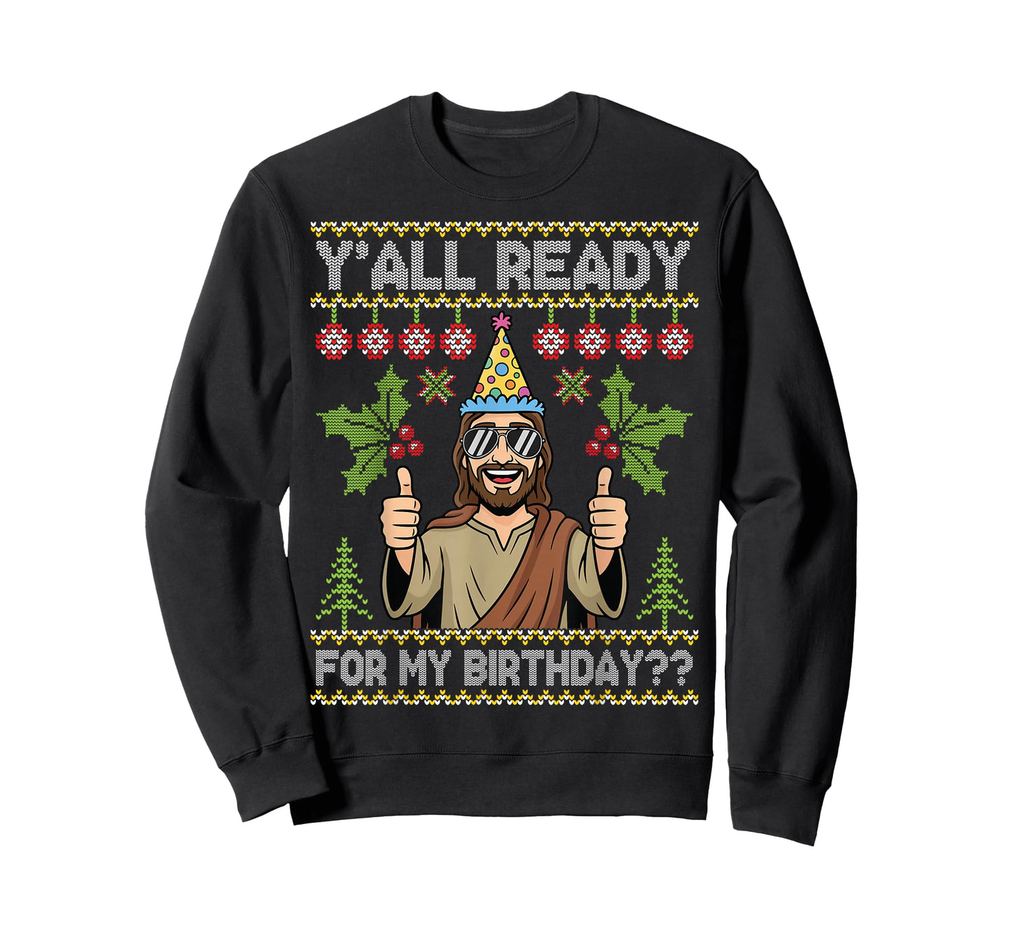 Y’All Ready for My Birthday Jesus Christmas Ugly Sweater T-Shirt