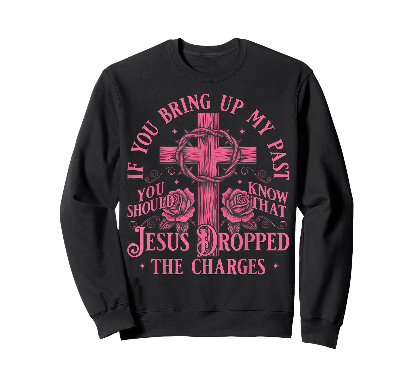 If You Bring Up My Past You Should Know That Jesus Dropped T-Shirt