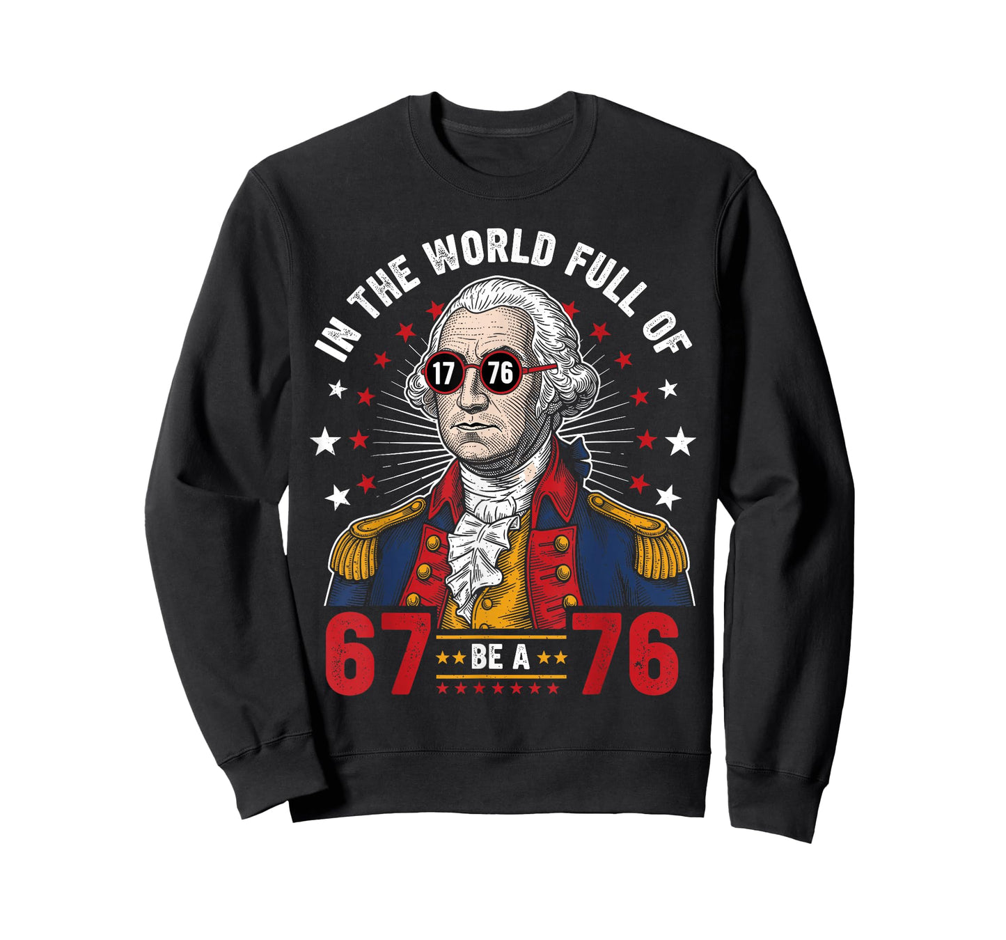 George Washington in The World Full of 67 to Be A 76 67 Meme T-Shirt