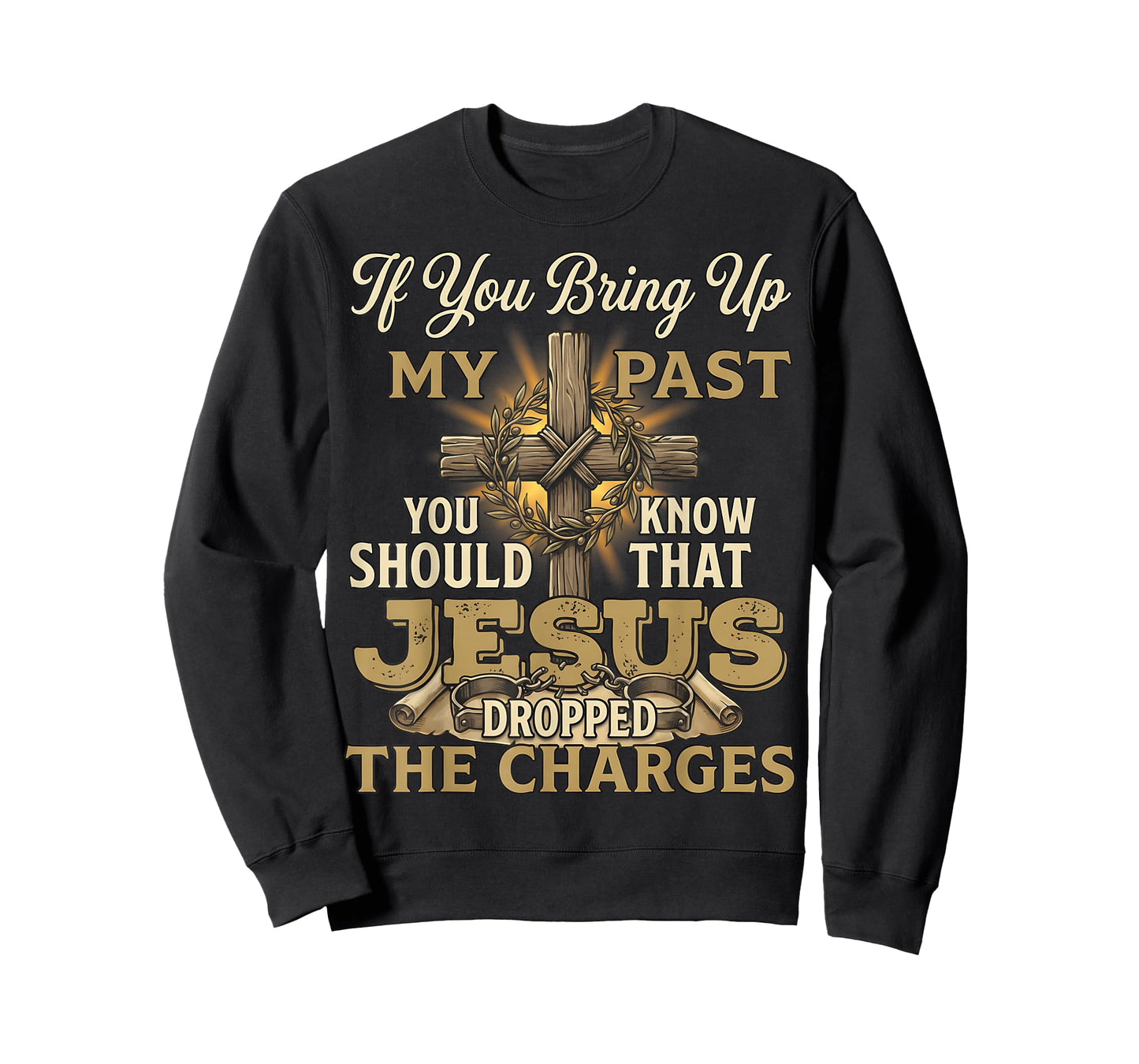 If You Bring Up My Past Jesus Dropped The Charges Christian T-Shirt