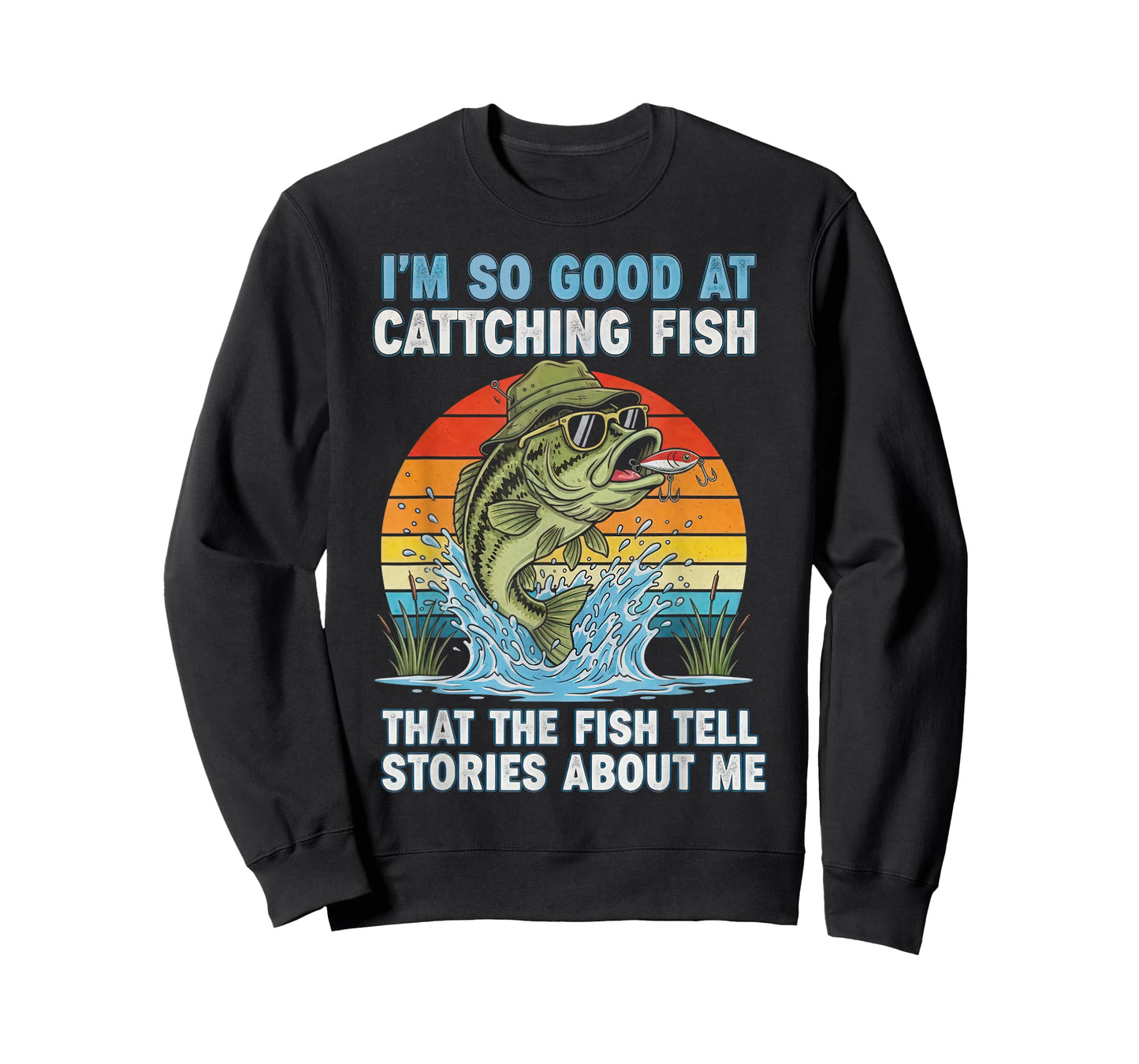 I'm So Good at Catching Fish That The Fish Tell Stories T-Shirt