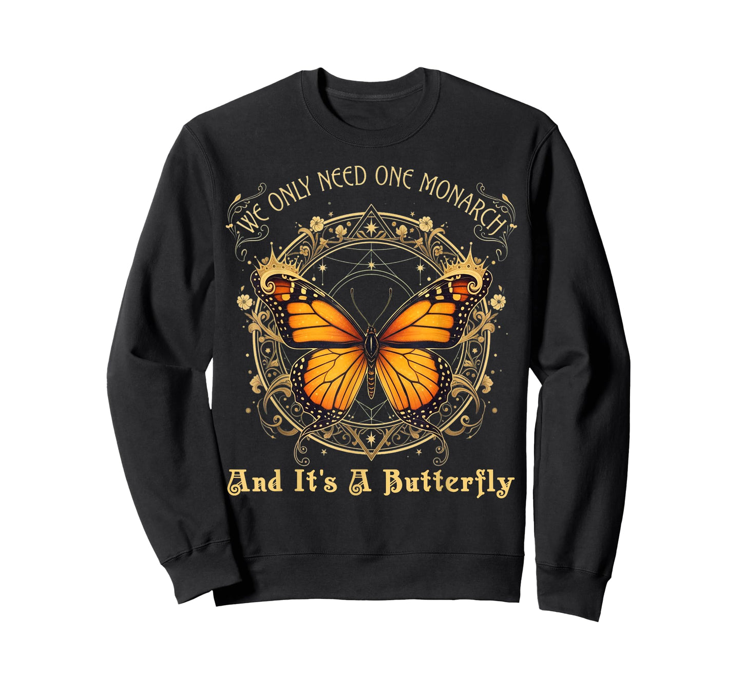 We Only Need One Monarch and It’s A Butterfly Tees Men Women T-Shirt