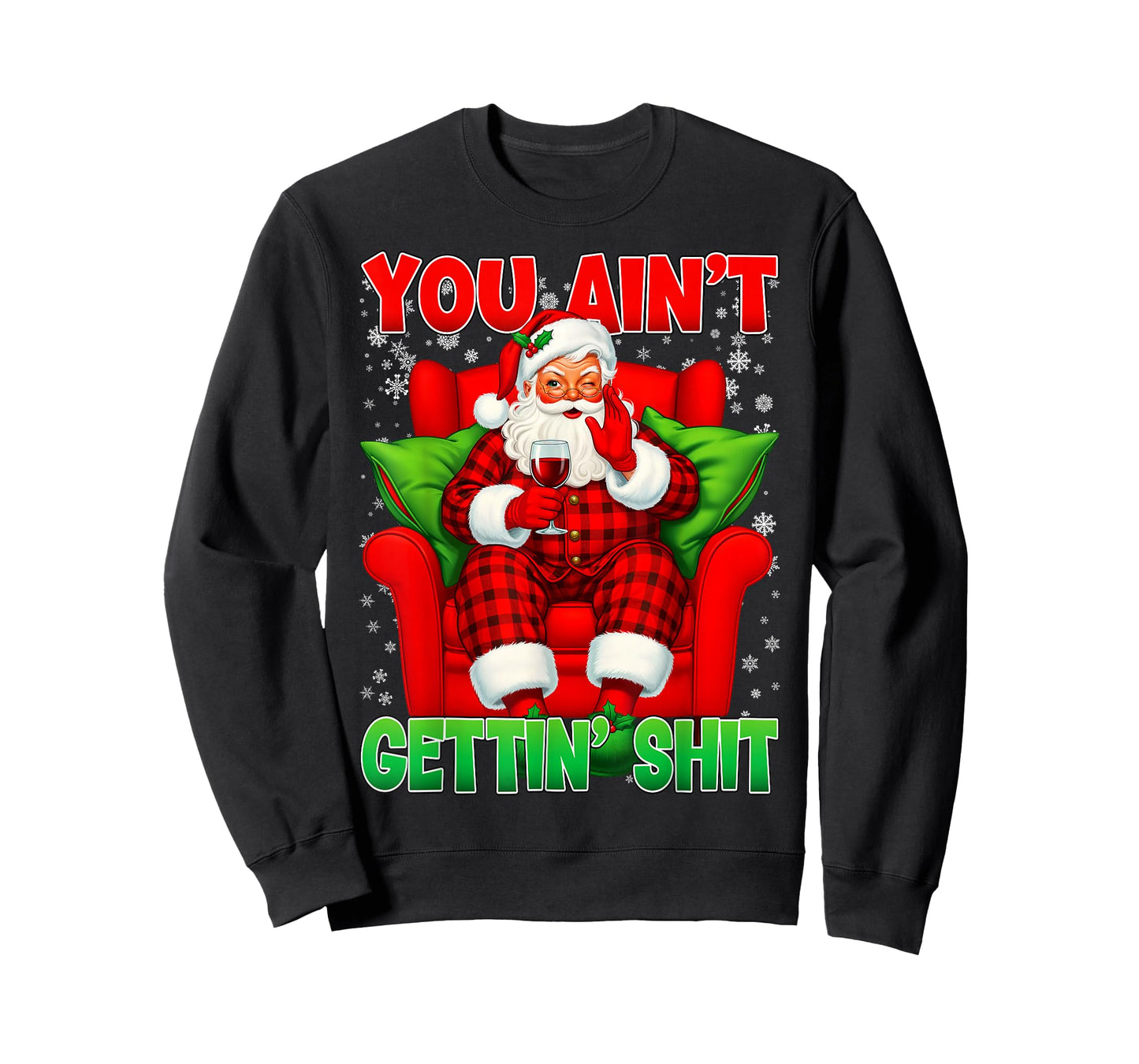 You Ain't Getting Santa Funny Inappropriate Ugly Christmas T-Shirt