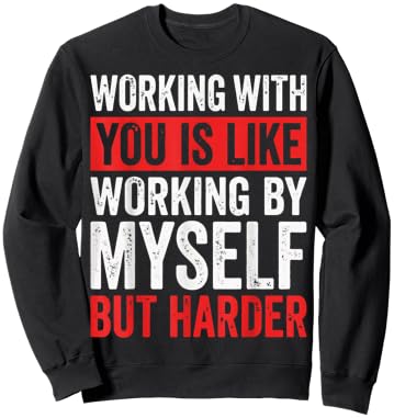 Working with You is Like Working by Myself But Harder Sweatshirt - Sweatshirt | Black