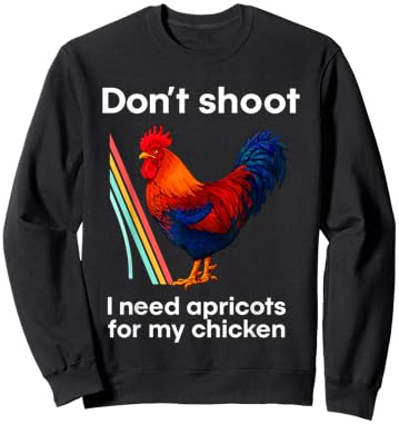 Don't Shoot I Need Apricots for My Chicken Sweatshirt - Sweatshirt | Black