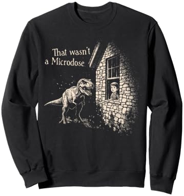Funny Dinosaur Festival Music Raver That Wasn't A Microdose Sweatshirt - Sweatshirt | Black