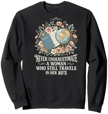 Never Underestimate A Woman Who Still Travels in Her 80's Sweatshirt - Sweatshirt | Black