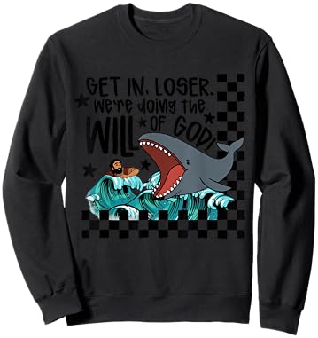 Get in Loser We're Doing The Will of God Man Whale Christian Sweatshirt - Sweatshirt | Black
