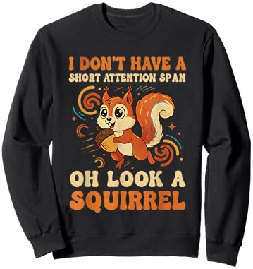 I Don't Have A Short Attention Span Oh Look A Squirrel ADHD Sweatshirt - Sweatshirt | Black