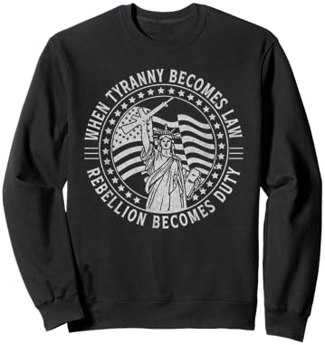 When Tyranny Becomes Law Rebellion Becomes Duty Liberty Art Sweatshirt - Sweatshirt | Black