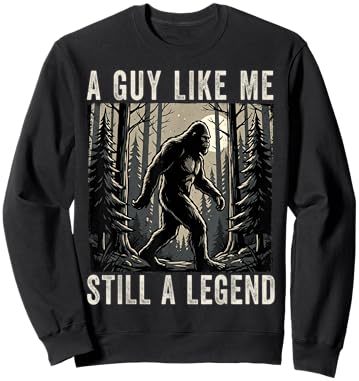 A Guy Like Me Still a Legend Funny Bigfoot Sweatshirt - Sweatshirt | Black