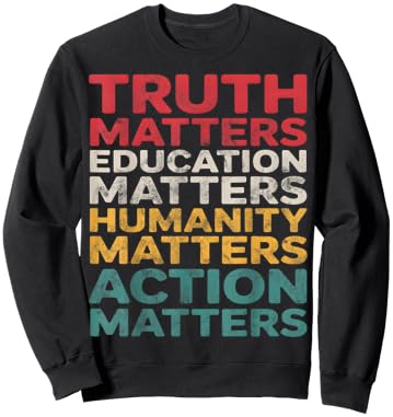 Truth Education Humanity Action Matters Sweatshirt - Sweatshirt | Black