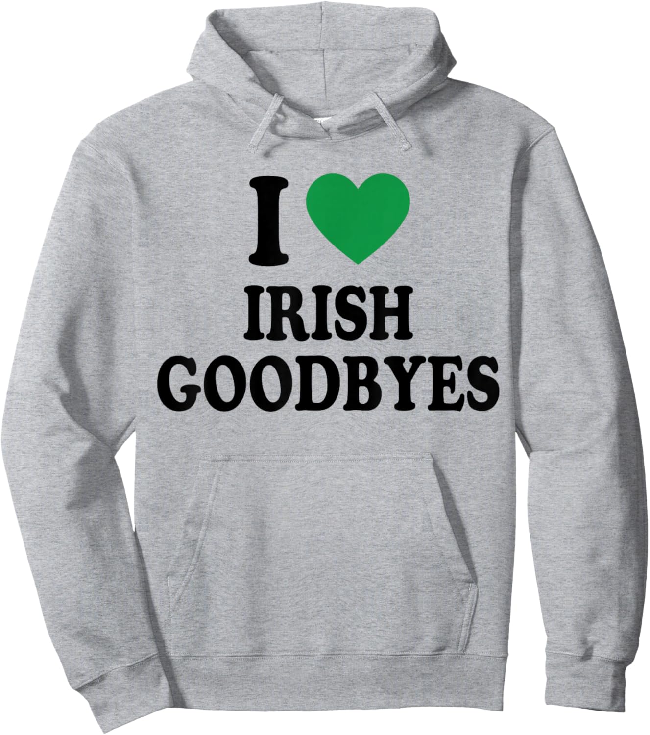 I Love Irish Goodbyes Funny St Patricks Day Hoodie - Hoodie | Ash