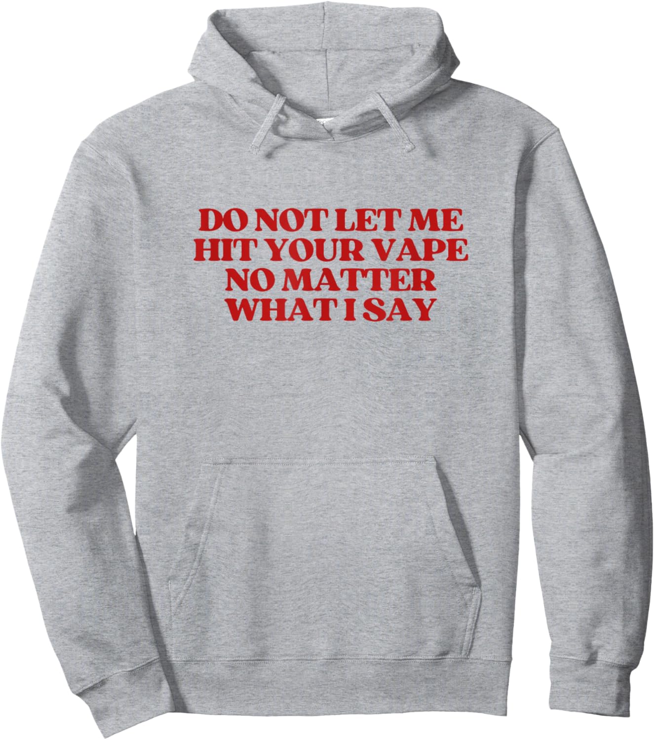Original Do Not Let Me Hit Your Vape No Matter What I Say Hoodie - Hoodie | Ash