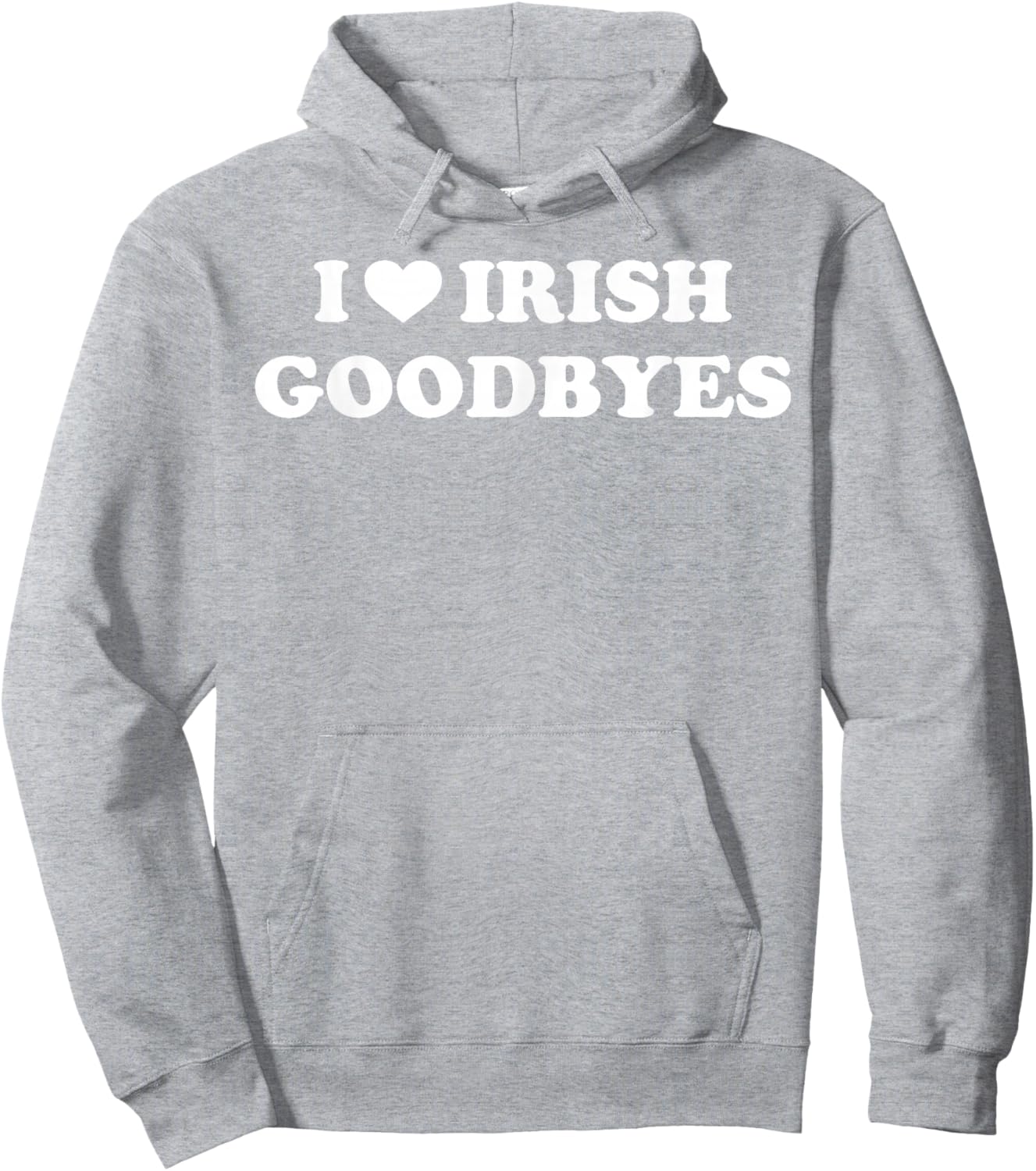 St Patricks Day I Love Irish Goodbyes I Heart Irish Goodbyes Hoodie - Hoodie | Ash