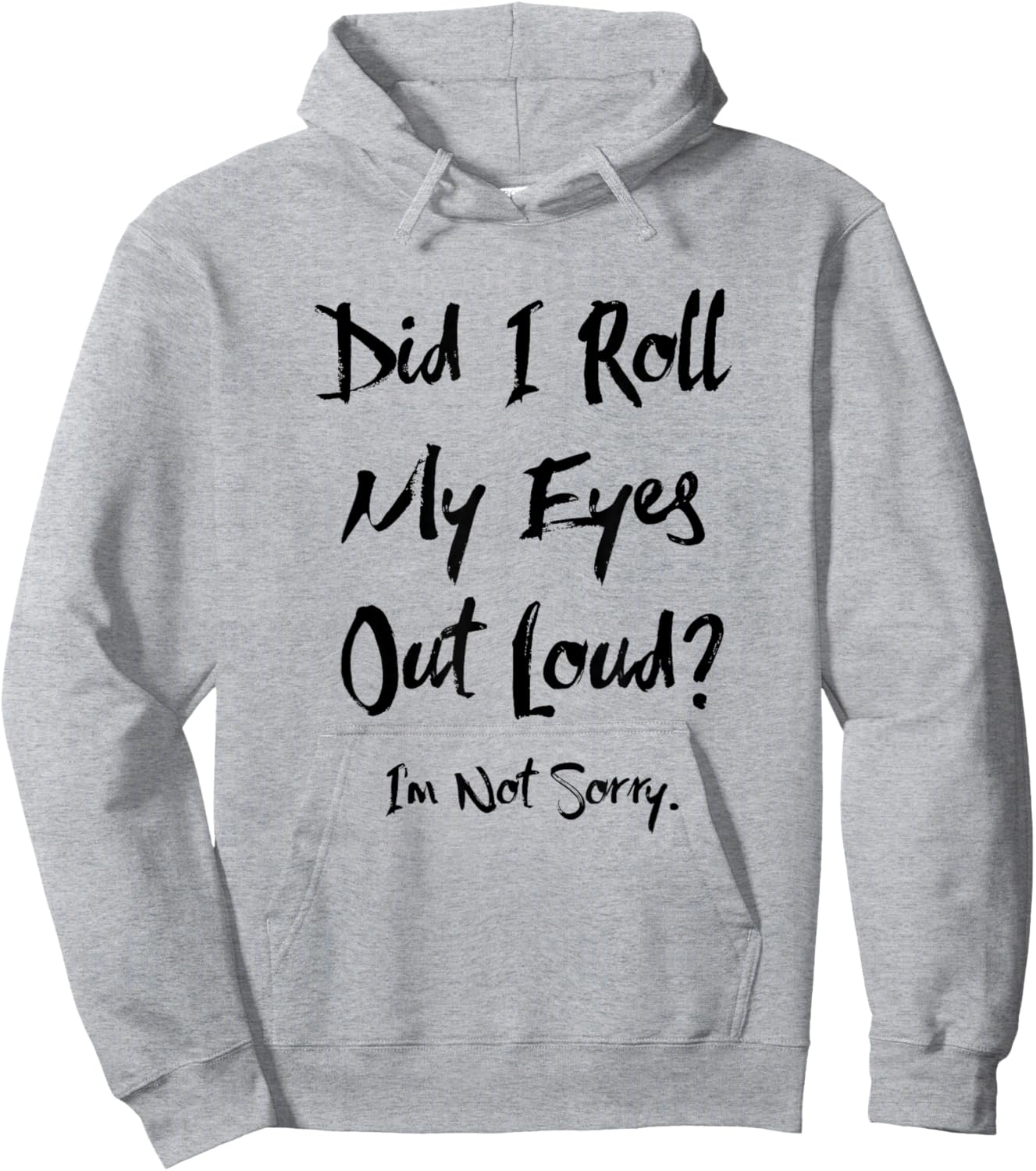 Did I Roll My Eyes Out Loud I'm Not Sorry Funny Ironic Sassy Hoodie - Hoodie | Ash
