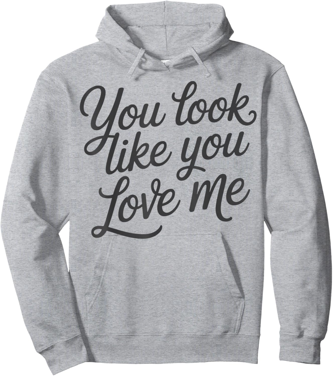 Romantic Love Quote You Look Like You Love Me Hoodie - Hoodie | Ash