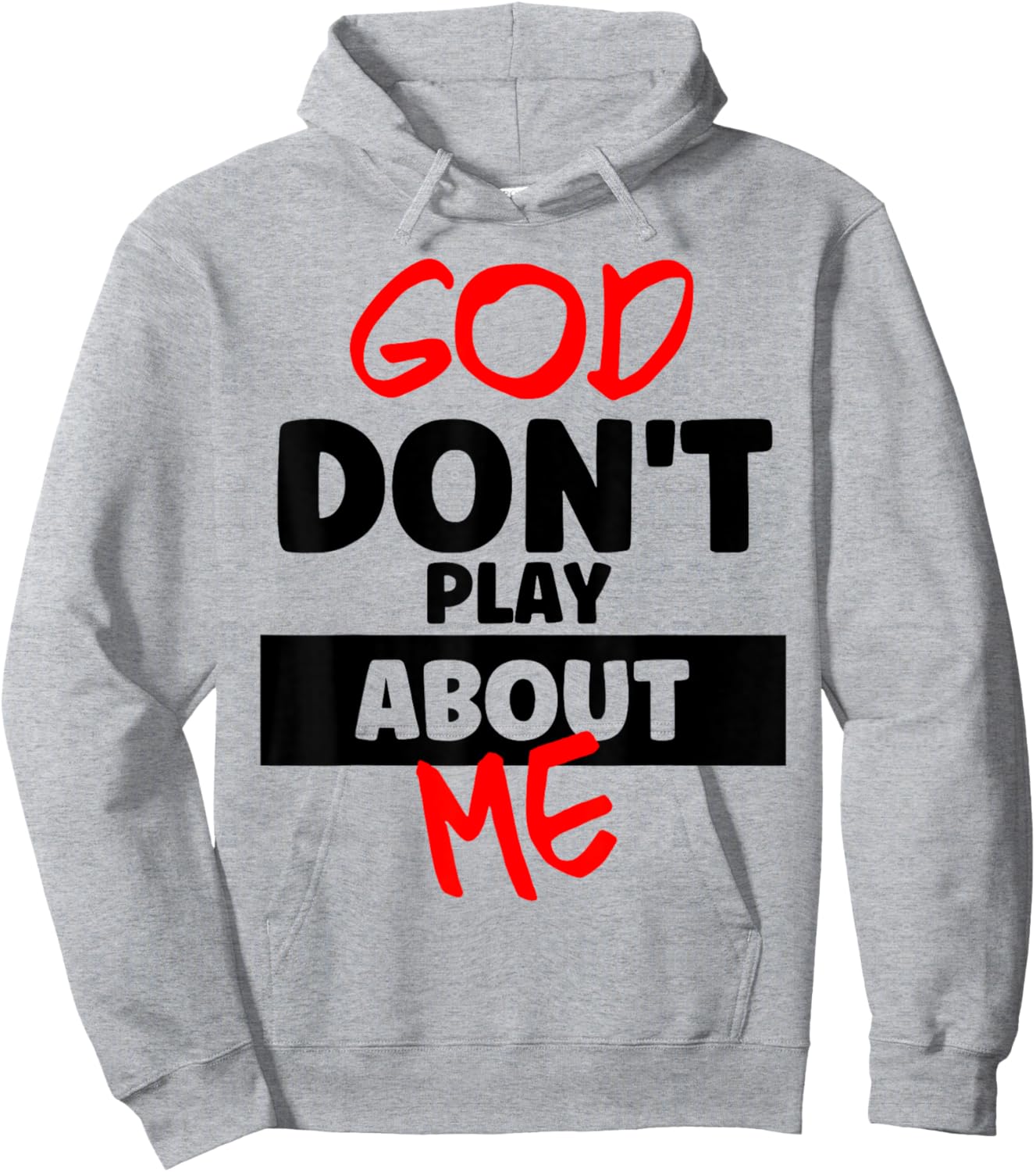 God Don’t Play About Me Faith Power Quote Bold Statement Hoodie - Hoodie | Ash