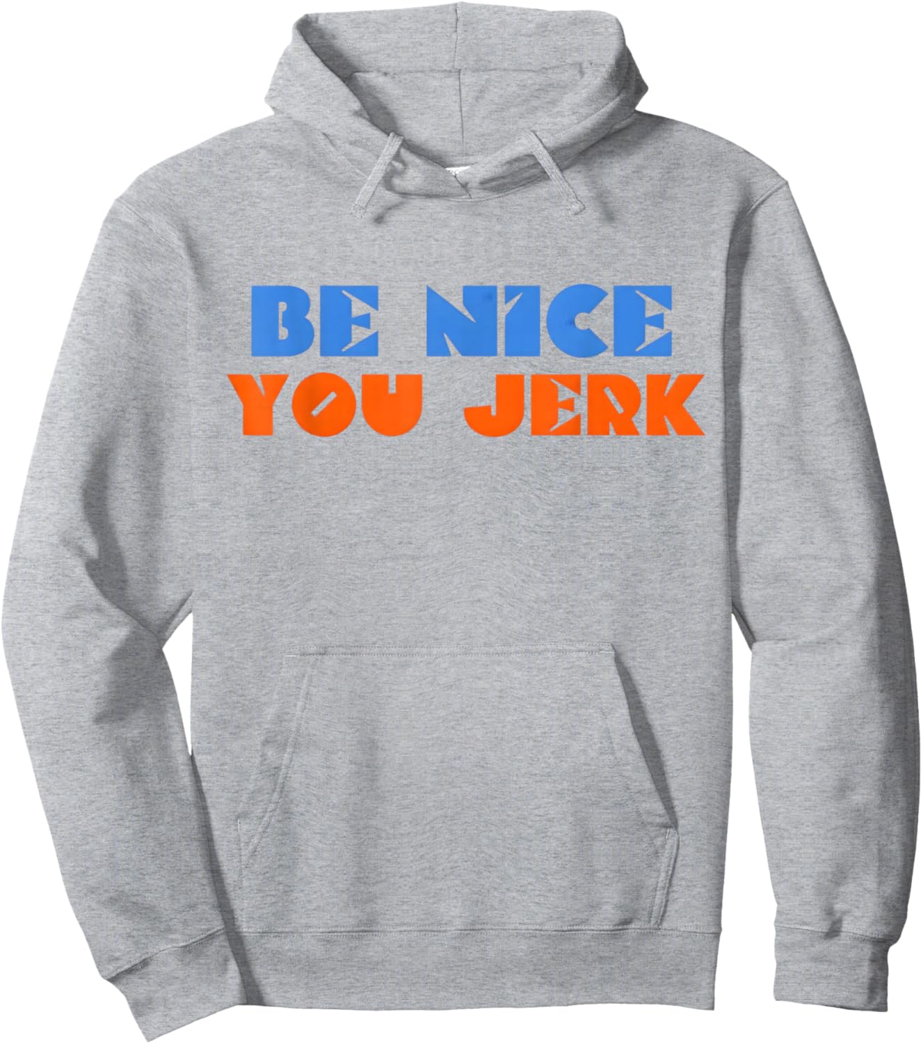 Be Nice You Jerk Funny Bold Quote Hoodie - Hoodie | Ash