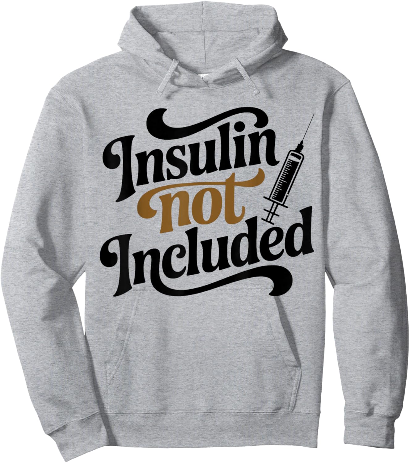 Insulin Not Included, Diabetic T2d T1d Diabetes Awareness Hoodie - Hoodie | Ash