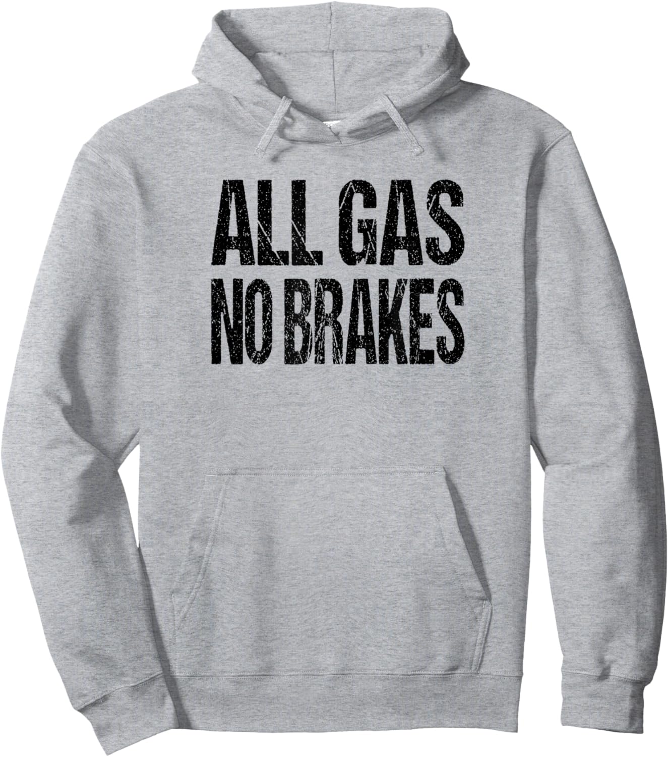 All Gas No Brakes Inspirational Motivational Novelty Hoodie - Hoodie | Ash