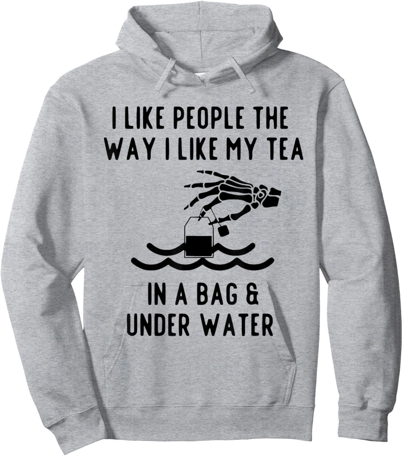 I Like People The Way I Like My Tea in A Bag and Underwater Hoodie - Hoodie | Ash