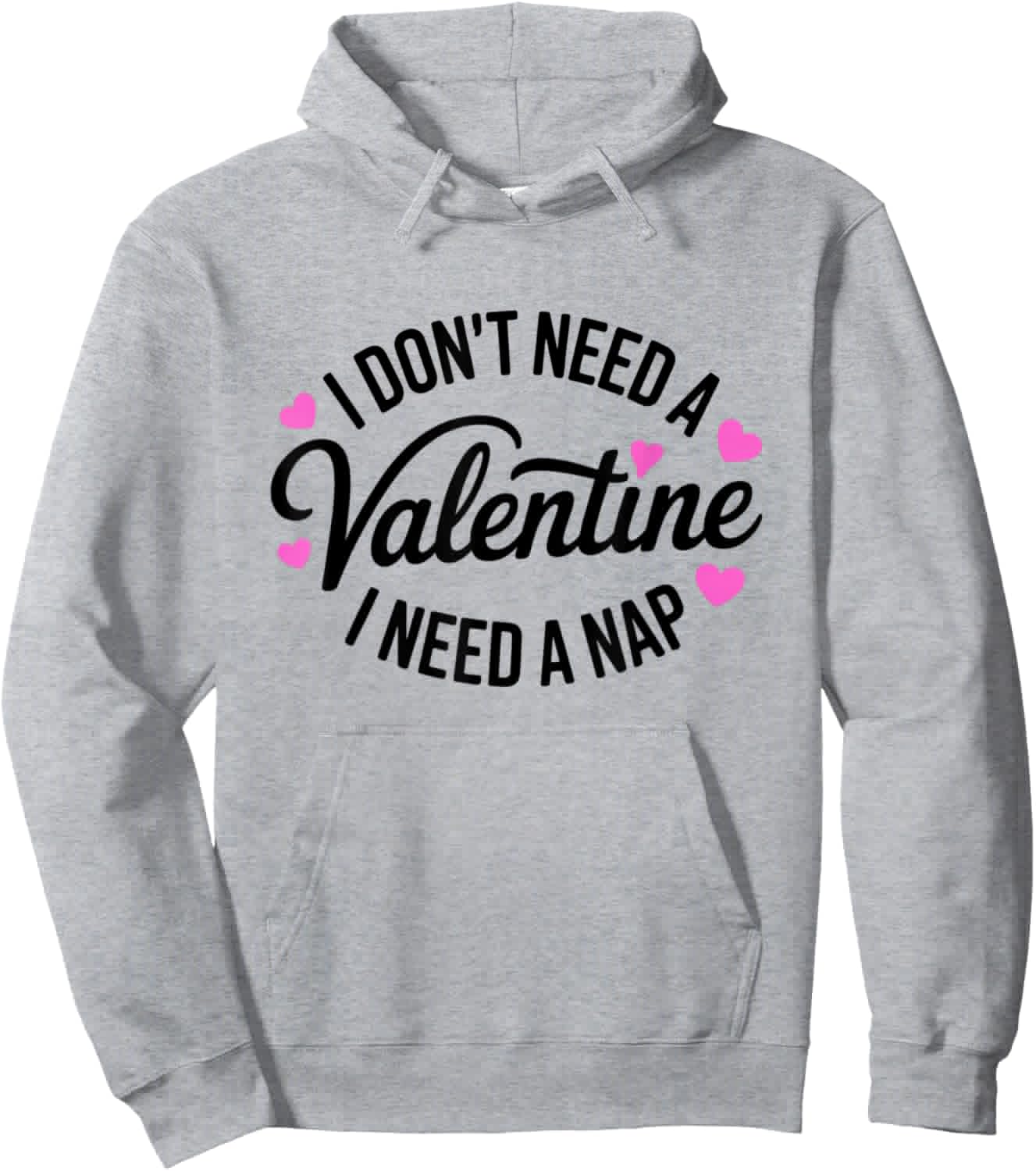 I Dont Need A Valentine I Need A Nap Valentine´s Day Humor Hoodie - Hoodie | Ash