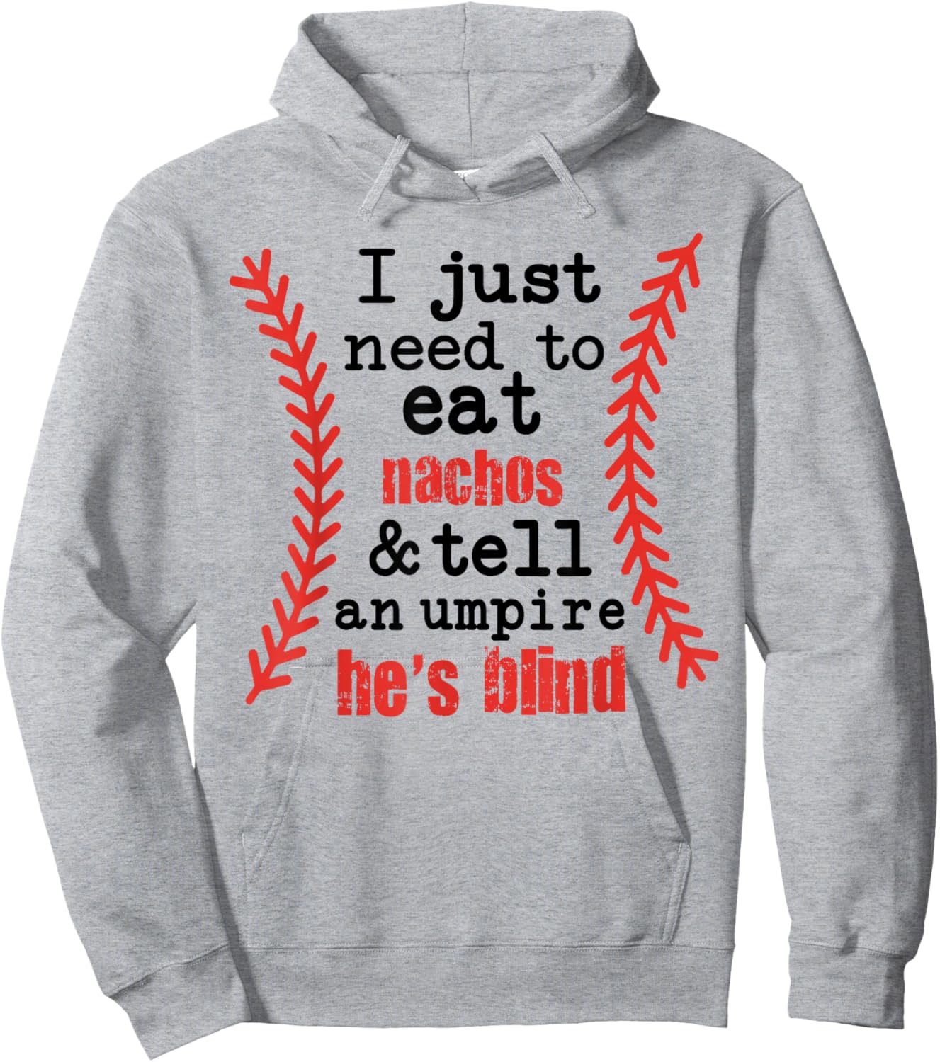 I Just Need to Eat Nachos and Tell an Umpire He's Blind Hoodie - Hoodie | Ash
