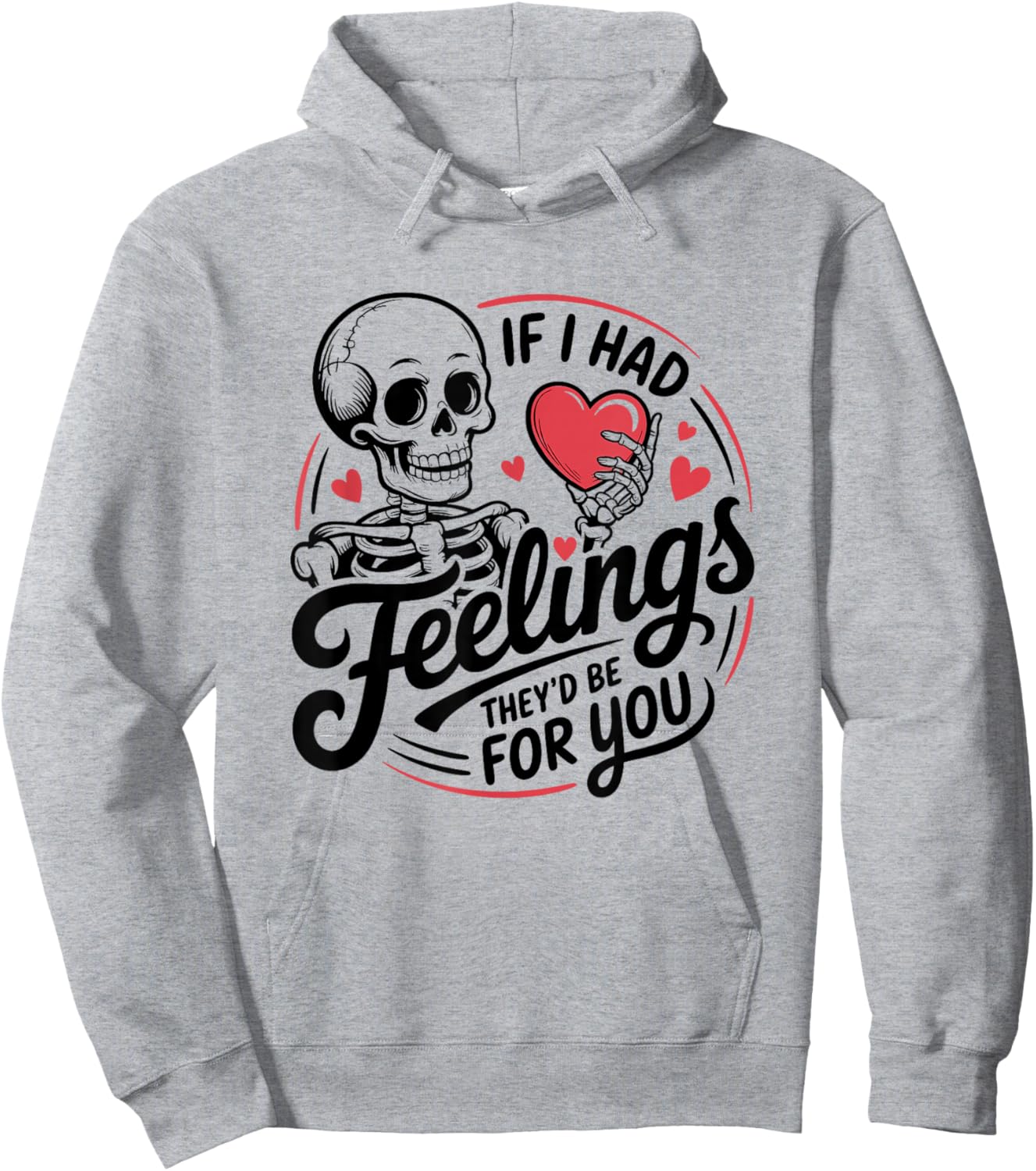 If I Had Feelings They'd Be for You Skeleton Valentines Hoodie - Hoodie | Ash