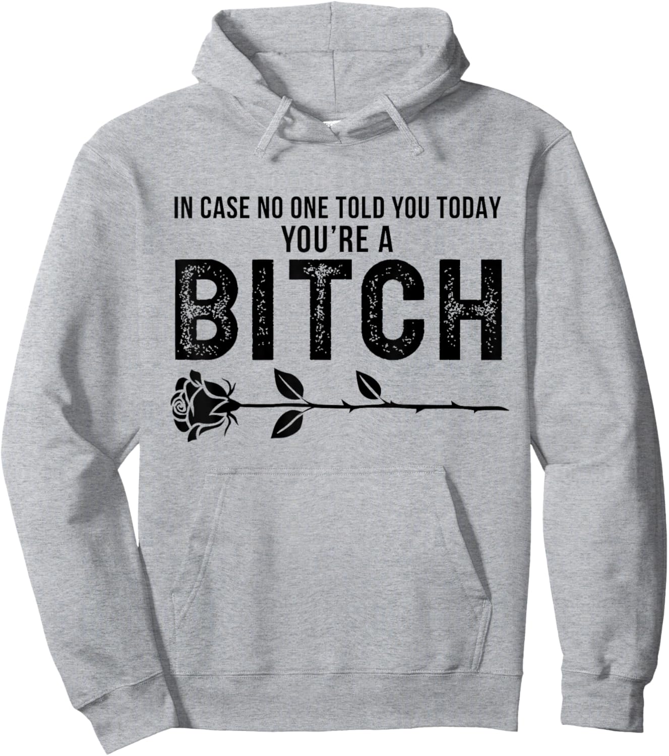in Case No One Told You Today You're A Btch Rose Fun Sarcasm Hoodie - Hoodie | Ash