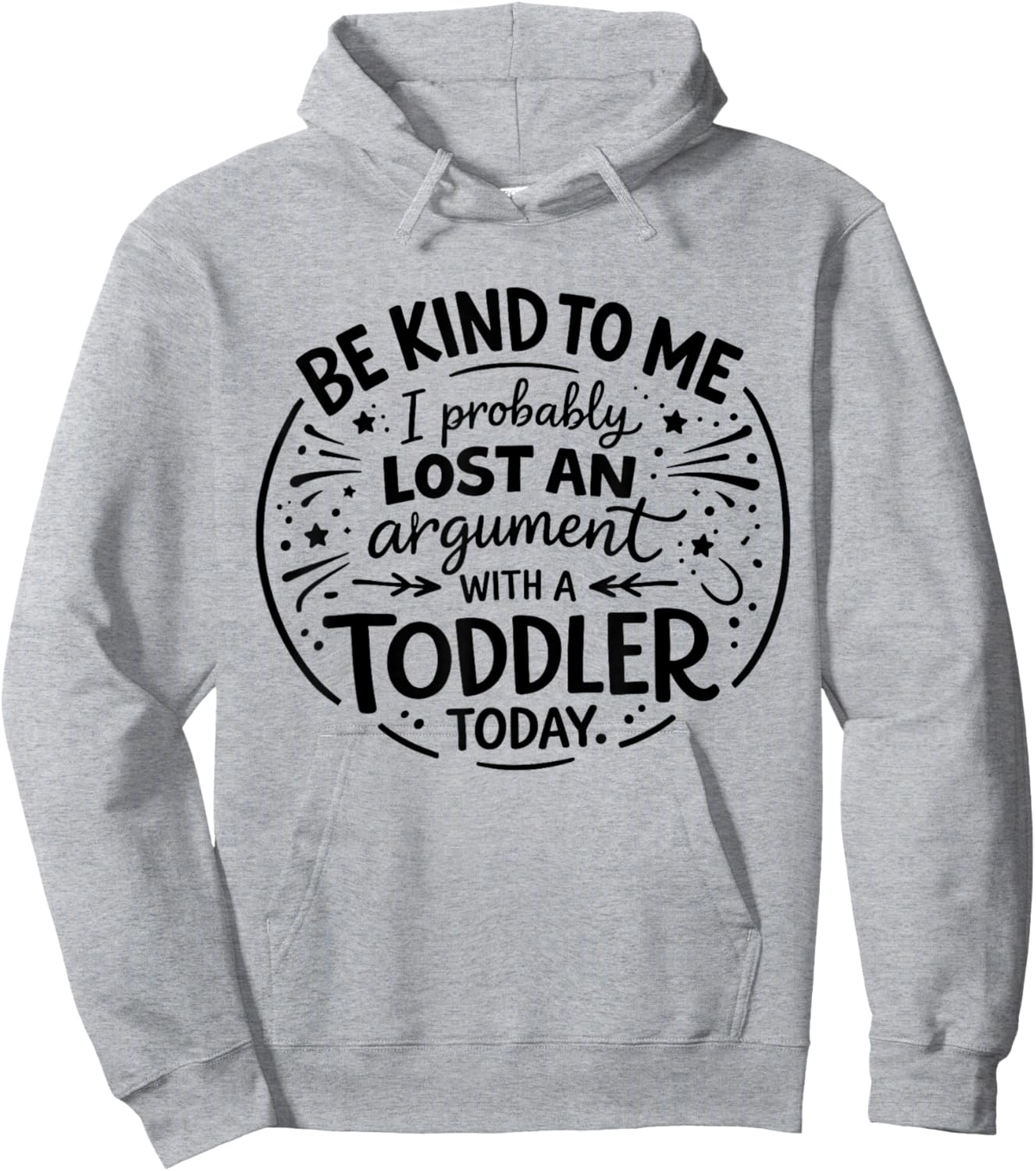 Be Nice to Me I Probably Lost an Argument to a Toddler Today Hoodie - Hoodie | Ash